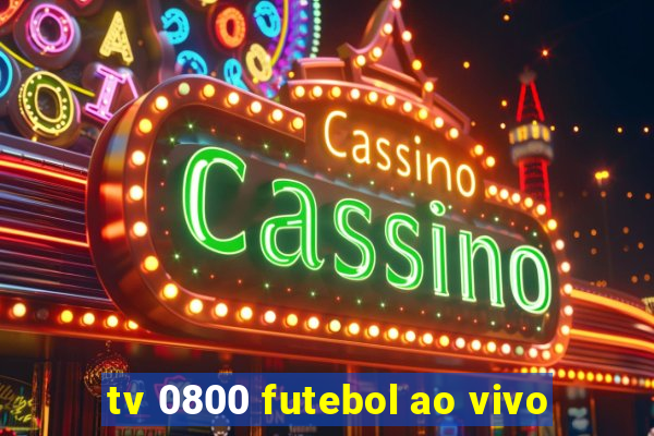 tv 0800 futebol ao vivo
